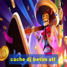 cache dj betim atl